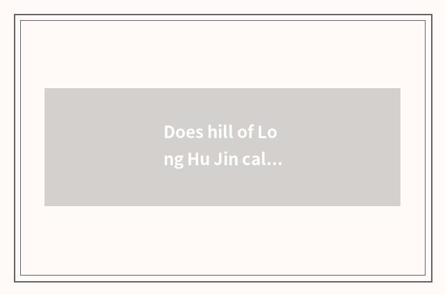 Does hill of Long Hu Jin call Jin hill for what?