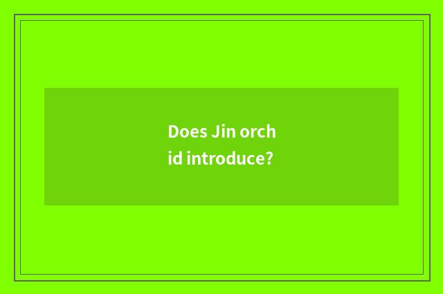 Does Jin orchid introduce?