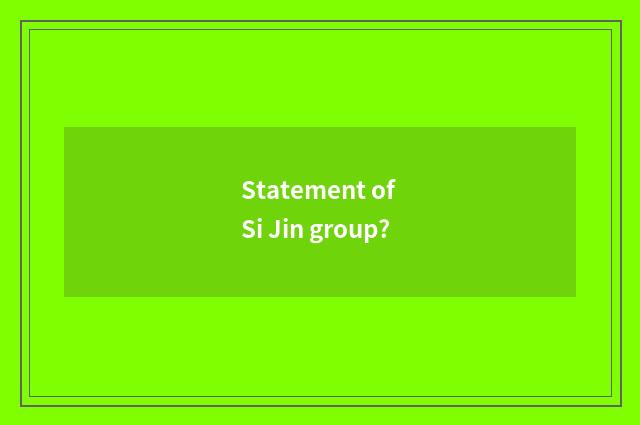 Statement of Si Jin group?