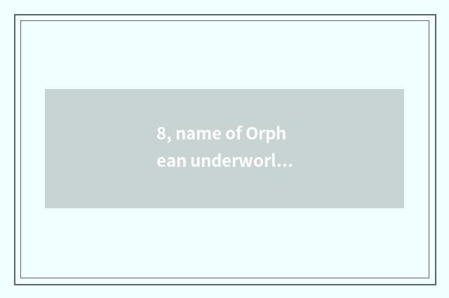 8, name of Orphean underworld society of knight-errant game consortium?