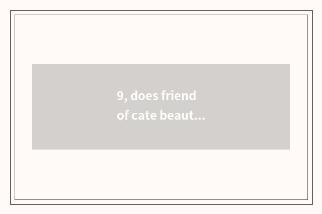 9, does friend of cate beautiful wine encircle a sentence?
