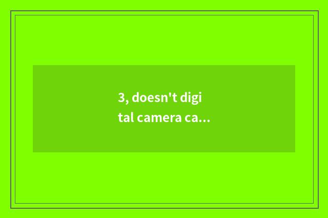 3, doesn't digital camera camera lens close?