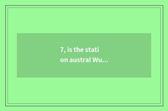 7, is the station austral Wu city in Wu city where?