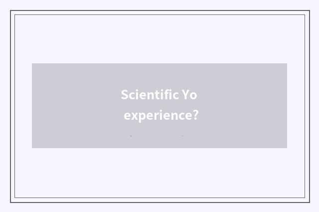 Scientific Yo experience?