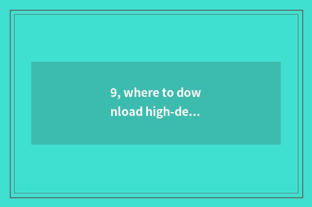 9, where to download high-definition film?