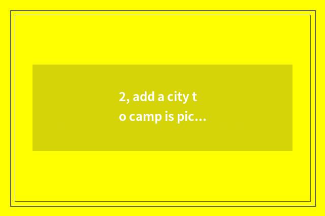 2, add a city to camp is picnic place recommended?
