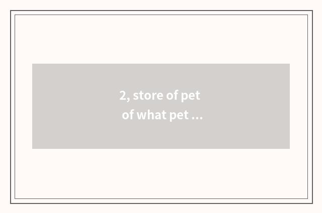 2, store of pet of what pet shop does Chi Feng have?