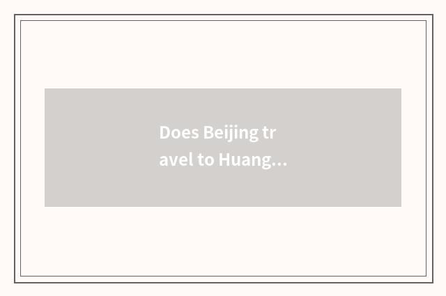 Does Beijing travel to Huang Shan strategy?
