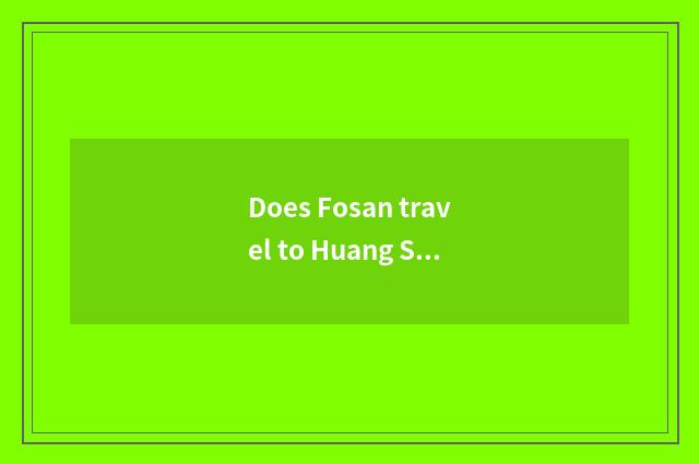 Does Fosan travel to Huang Shan strategy?