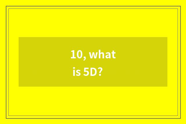 10, what is 5D?