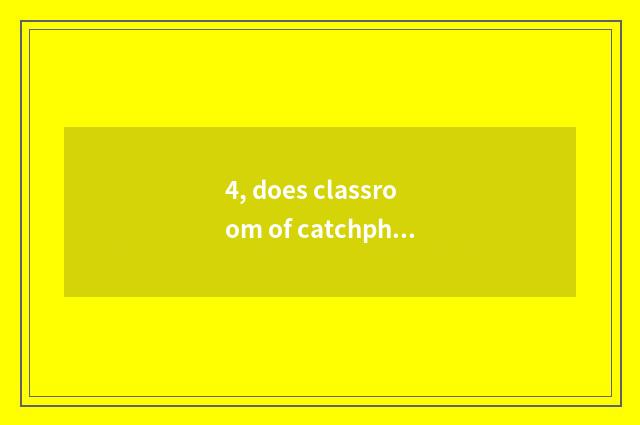 4, does classroom of catchphrase of 8 words class study catchphrase?