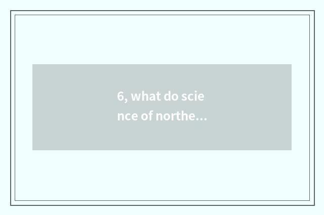 6, what do science of northeast university government and project have?