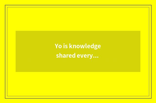 Yo is knowledge shared everyday briefly?