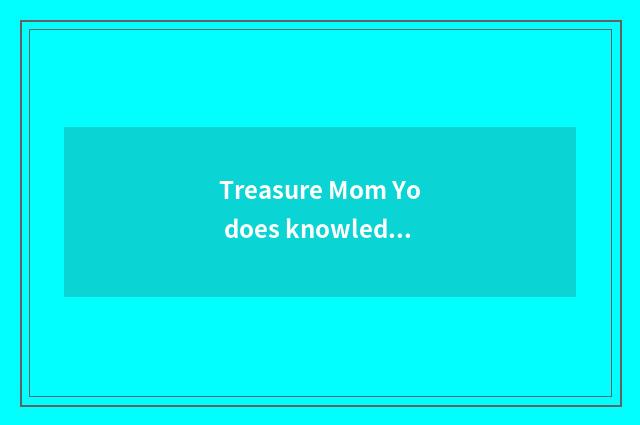 Treasure Mom Yo does knowledge share article record?