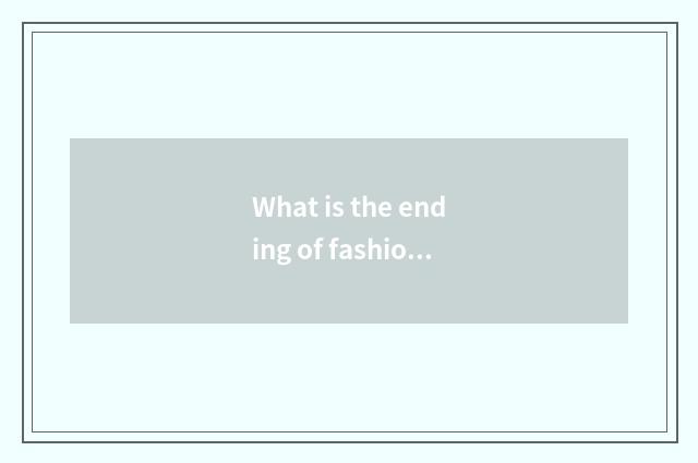 What is the ending of fashionable editress?
