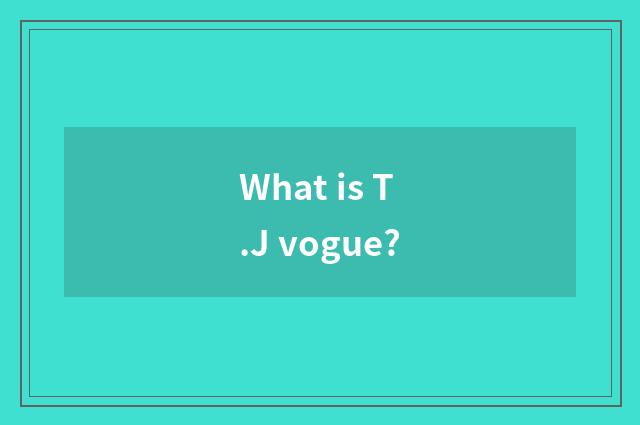 What is T.J vogue?