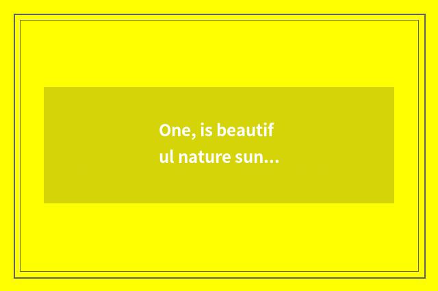 One, is beautiful nature sung formerly?