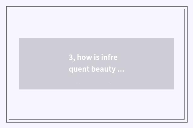 3, how is infrequent beauty described?