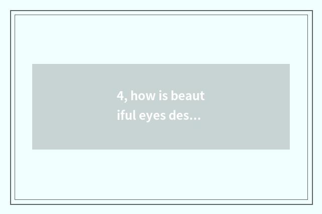 4, how is beautiful eyes described?