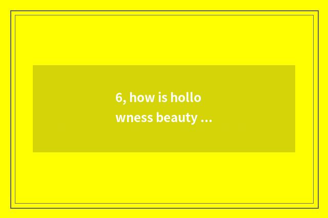 6, how is hollowness beauty described?