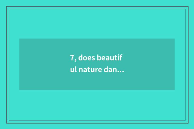 7, does beautiful nature dancing string together a word?