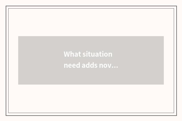 What situation need adds novice fitness flesh?