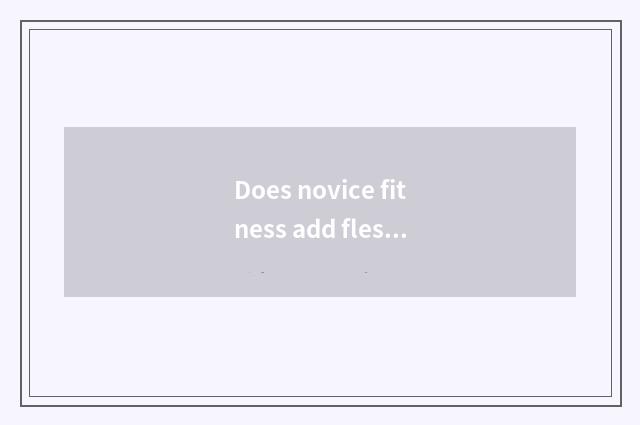 Does novice fitness add flesh what to filling dose drink?