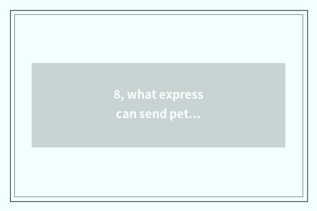 8, what express can send pet to mussel port from Chengdu?