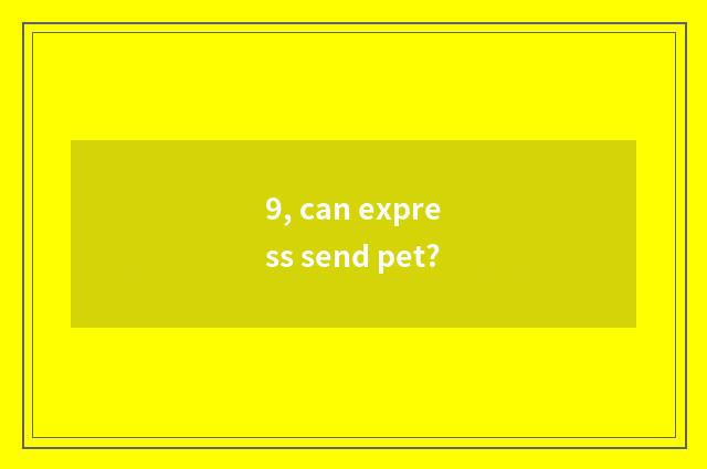 9, can express send pet?