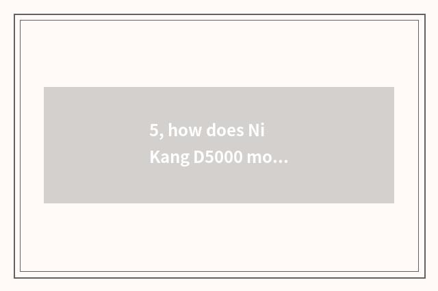 5, how does Ni Kang D5000 move color?