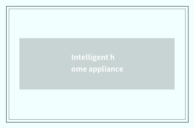 Intelligent home appliance