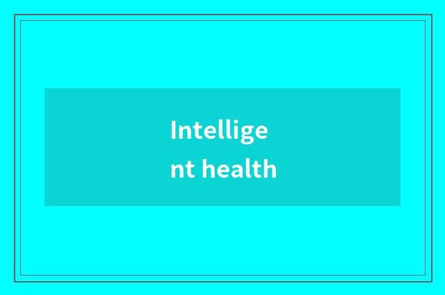 Intelligent health