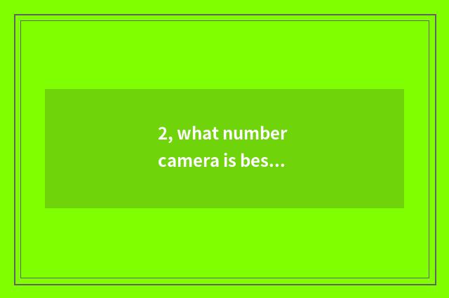 2, what number camera is best cheap?