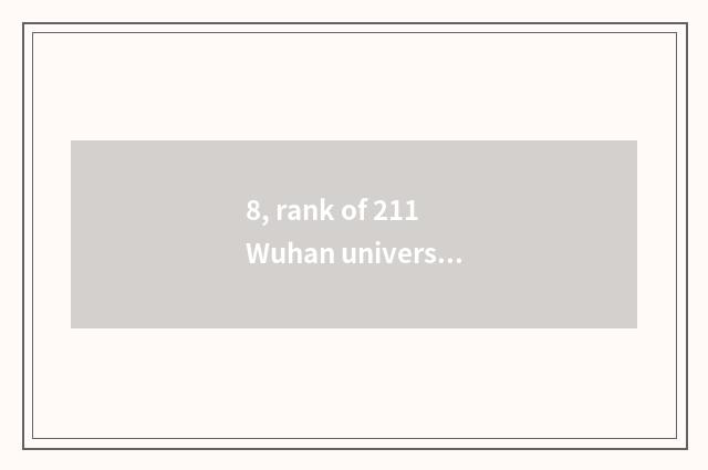 8, rank of 211 Wuhan university?