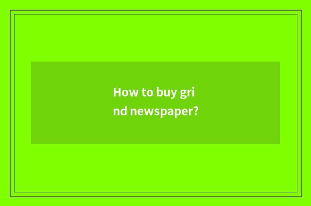 How to buy grind newspaper?