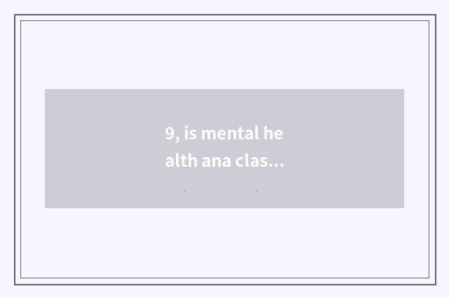 9, is mental health ana classical sentence?