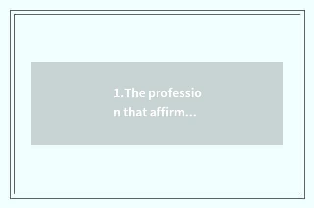 1.The profession that affirms you develops a target