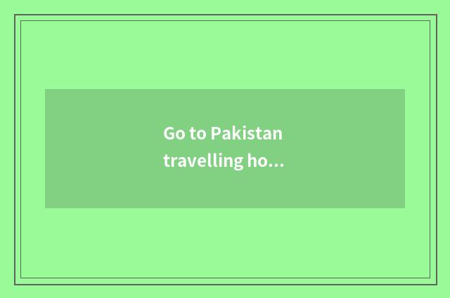 Go to Pakistan travelling how many money?