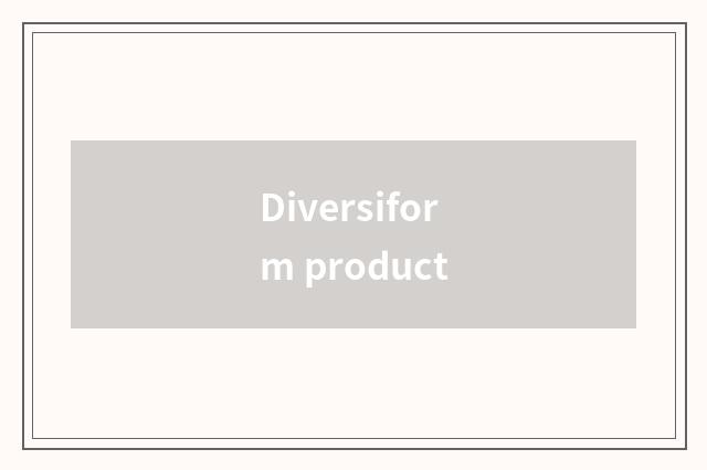 Diversiform product