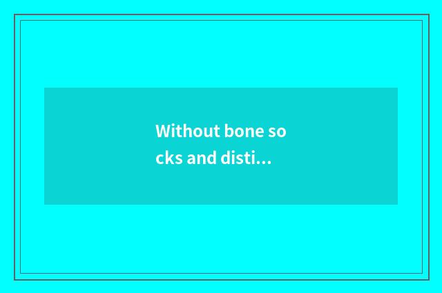 Without bone socks and distinction of picture of socks there is character?