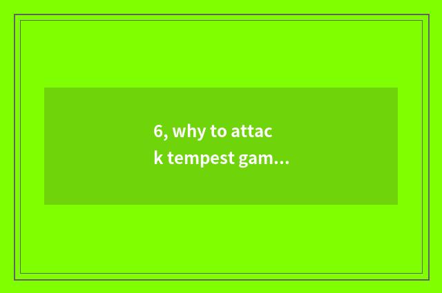 6, why to attack tempest game hall, show already stopped working Windows to will