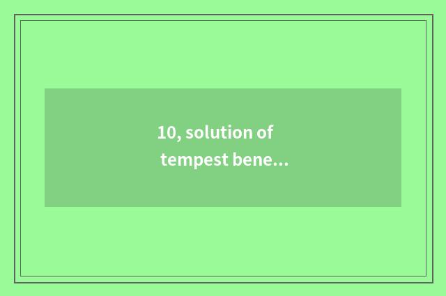 10, solution of tempest beneficial detailed?