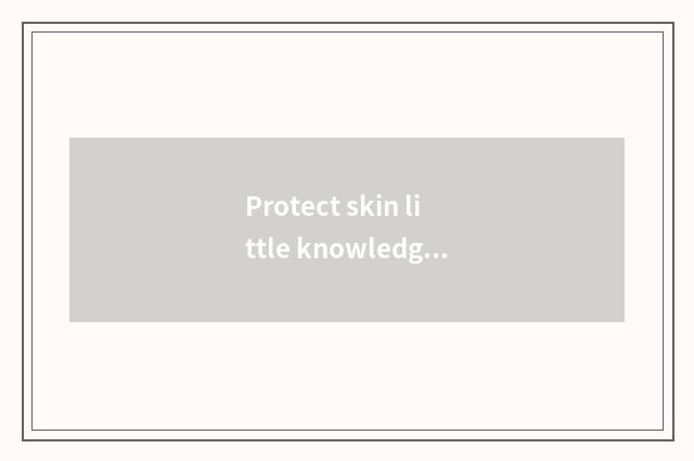 Protect skin little knowledge in the morning?