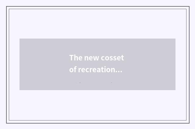 The new cosset of recreational program