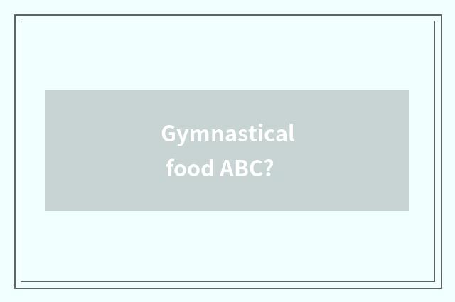 Gymnastical food ABC?