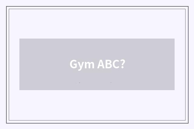 Gym ABC?