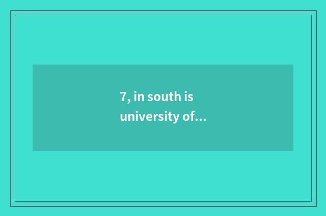 7, in south is university of politics and law of finance and economics in that?