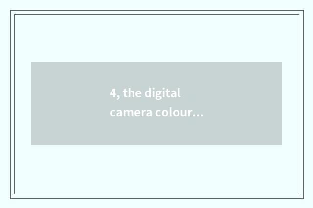 4, the digital camera colour of Kodak how?