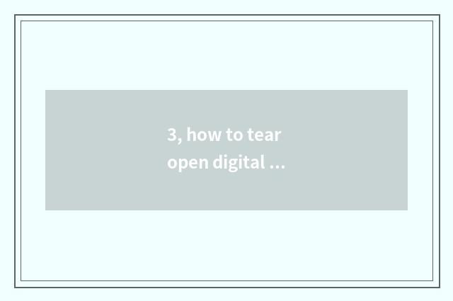 3, how to tear open digital camera camera lens?