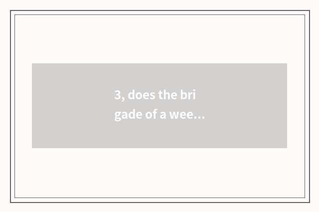 3, does the brigade of a week nature end a sentence?